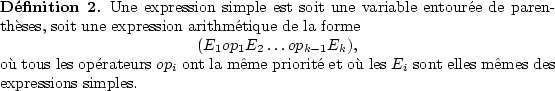 \begin{definition}
Une expression simple est soit une variable entoure de pare...
...it et o les
$E_i$ sont elles mmes des expressions simples.
\end{definition}