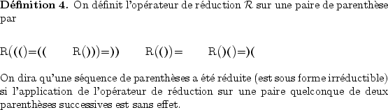 \begin{definition}
On dfinit l'oprateur de rduction $\mathcal{R}$ sur une p...
...ire quelconque de deux
parenthses successives est sans effet.
\end{definition}