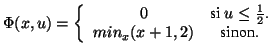 $\displaystyle \Phi(x,u)=
\left\{\begin{array}{cc}
0 & \textrm{si $u\leq \frac 1 2$.} \\
min_x({x+1,2}) & \textrm{sinon.}
\end{array} \right.
$