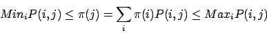 \begin{displaymath}
Min_i P(i,j) \leq \pi(j) = \sum_i \pi (i) P(i,j) \leq Max_i P(i,j)
\end{displaymath}